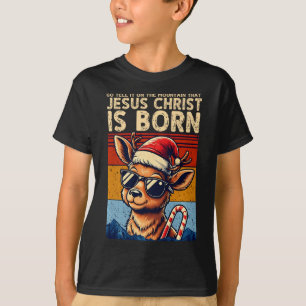 Go Tell It On The Mountain That Jesus Christ Is Bo T-Shirt