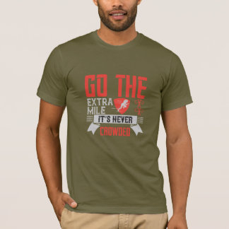 Go the extra mile it's never crowded T-Shirt