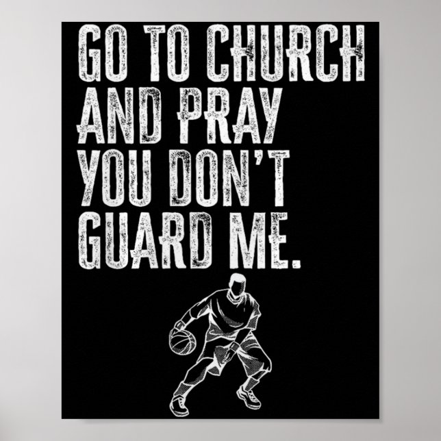 Go To Church And Pray You Don't Guard Me _ Basketb Poster (Front)