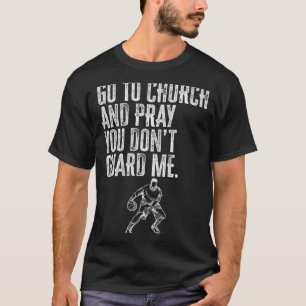 Go To Church And Pray You Don't Guard Me _ Basketb T-Shirt