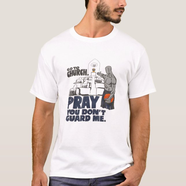 Go To.Church Pray You Don't Guard- Me T-Shirt (Front)