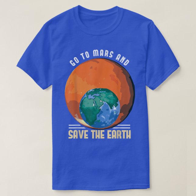 Go To Mars And Save The Earth Space Astronaut Scie T-Shirt (Design Front)