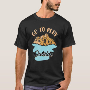 Go To Play Outside Outdoors T-Shirt