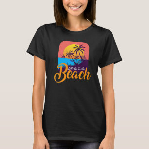 Go To The Beach I Surfer Beach Vacationer Tourist T-Shirt
