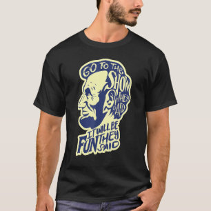 Go To The Show They Said Abraham Lincoln History T-Shirt