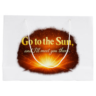 "Go to the Sun, and I'll meet you there." Large Gift Bag