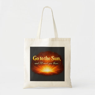 "Go to the Sun, and I'll meet you there." Tote Bag