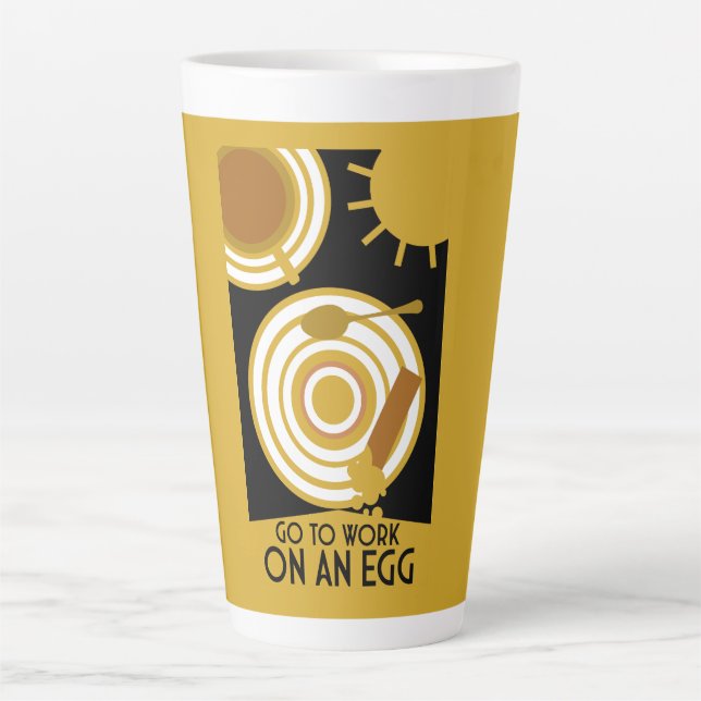 Go To Work On An Egg Wall Art Latte Mug (Front)