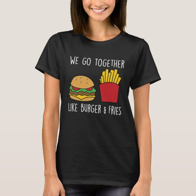 Go Together Fries Cheeseburger Fast Food Burger T-Shirt (Front)