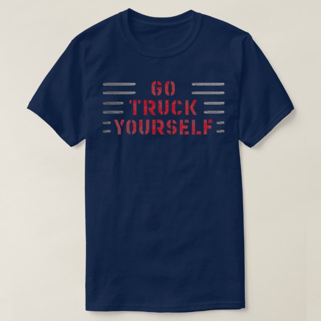 Go Truck Yourself T-Shirt (Design Front)