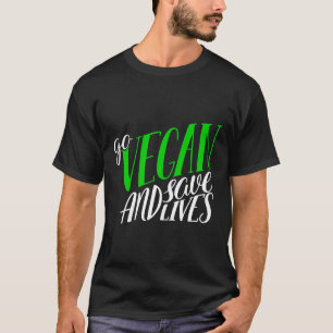 Go Vegan And Save Lives Animal Rights Environmenta T-Shirt