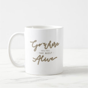 go where alive coffee mug
