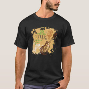 Go Where The Guitar Takes You Music Musician Bass T-Shirt