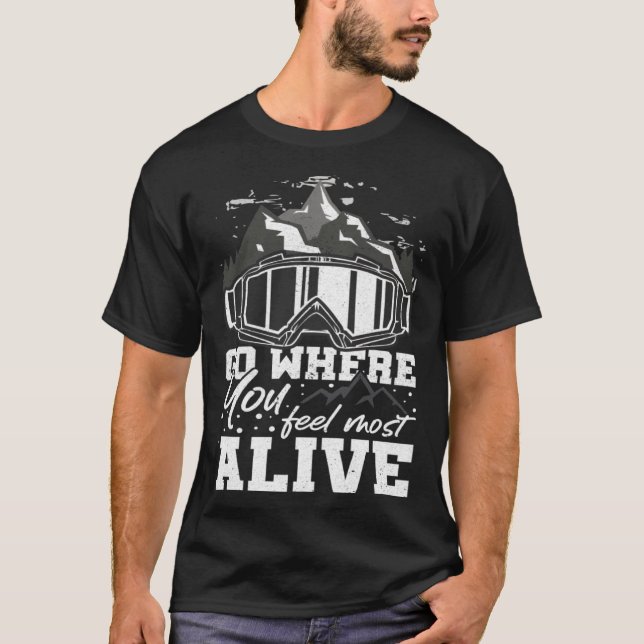 Go Where You Feel Most Alive Mountain Hiker Hiking T-Shirt (Front)
