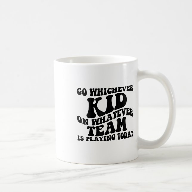 Go Whichever Kid Playing Whatever Team Is Playing  Coffee Mug (Right)