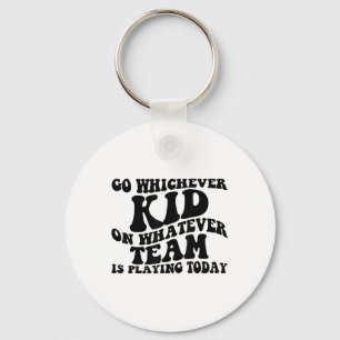 Go Whichever Kid Playing Whatever Team Is Playing Key Ring