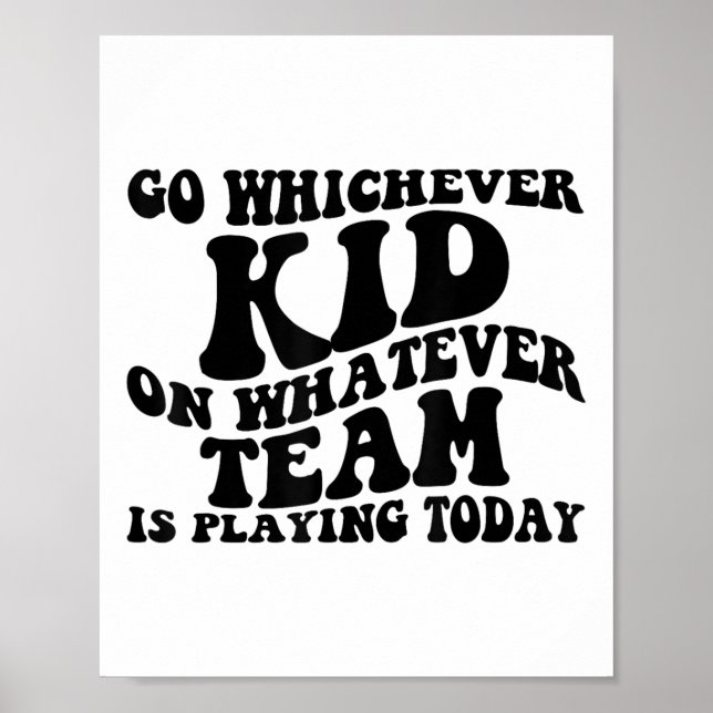 Go Whichever Kid Playing Whatever Team Is Playing  Poster (Front)