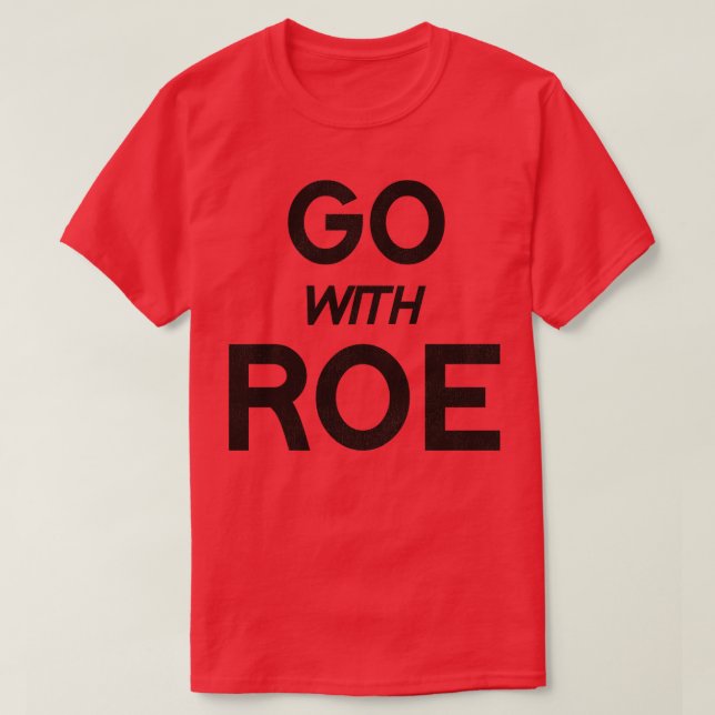 Go With Roe Womens Rights Pro Choice Roe v Wade T-Shirt (Design Front)