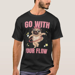 Go With Your Flow Dance Workout Exercise Hooper Do T-Shirt