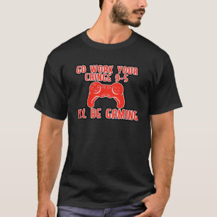 Go Work Your Cringe 9 5 I ll Be Gaming T-Shirt