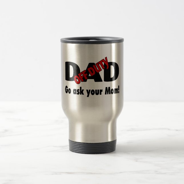 Go Your Ask Your Mum (Off Duty Dad) Travel Mug (Center)