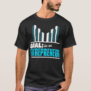 Goal Be An Entrepreneur T-Shirt