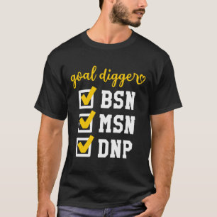 Goal Digger BSN MSN DNP Doctoral Degree Checklist  T-Shirt