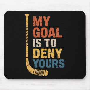 Goal Is To Deny Your Hockey Player Team Hockey Lov Mouse Mat