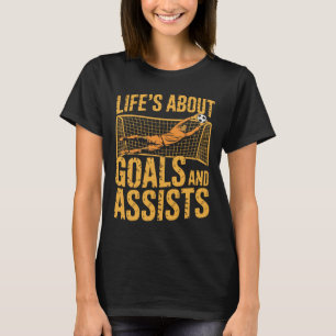 Goal Keeper And Goal Keeper, Life About Goals And T-Shirt