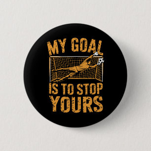 Goal Keeper And Soccer Player, My Goal Is To Stop 6 Cm Round Badge