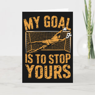 Goal Keeper And Soccer Player, My Goal Is To Stop Card