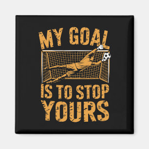 Goal Keeper And Soccer Player, My Goal Is To Stop Magnet