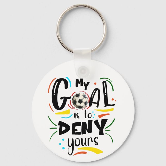 Goal to Deny Yours, Soccer Goalkeeper Goalie Key Ring (Front)