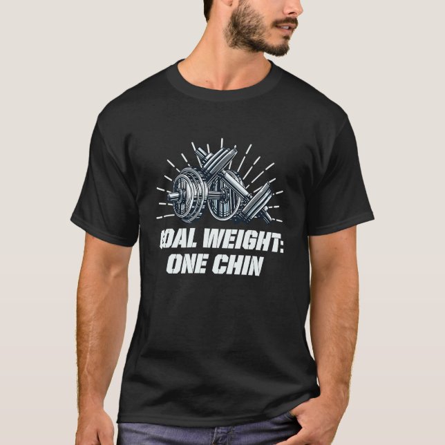 Goal Weight One Chin Workout Gym Fitness Sayings T-Shirt (Front)