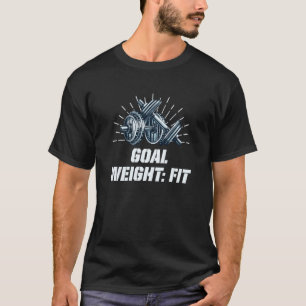 Goal Weight Workout Motivational Quote Gym Inspira T-Shirt