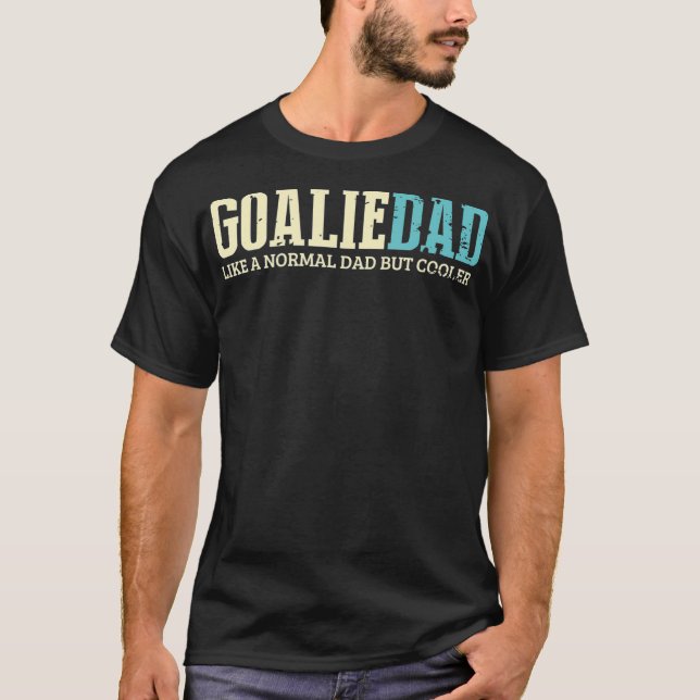 Goalie Dad Like Normal Dad But Cooler Sport T-Shirt (Front)