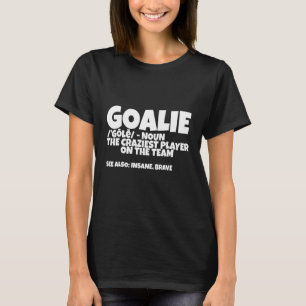 Goalie Gear Goalkeeper Definition T-Shirt