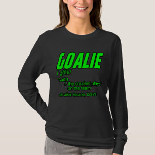 Goalie Gear Goalkeeper Definition T-Shirt
