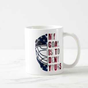 Goalie My Goal Is To Deny Yours Ice Hockey Goalkee Coffee Mug