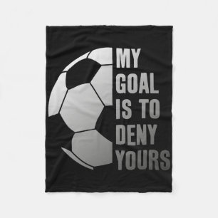 Goalie My Goal Is To Deny Yours Soccer Goalkeeper Fleece Blanket