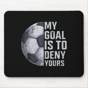 Goalie My Goal Is To Deny Yours Soccer Player Goal Mouse Mat