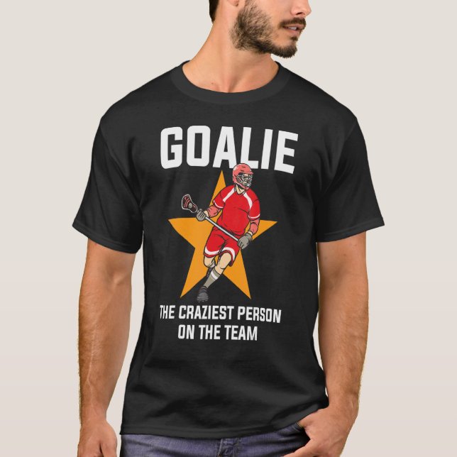 Goalie The Craziest Person On The Team T-Shirt (Front)
