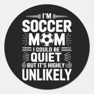 Goalkeeper Game Player, I'm Soccer Mom I Could Be  Classic Round Sticker