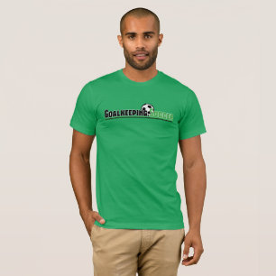 Goalkeeping.Soccer T-Shirt