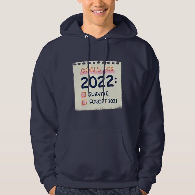 Goals for 2022: Survive, Forget 2021 Hoodie (Front)