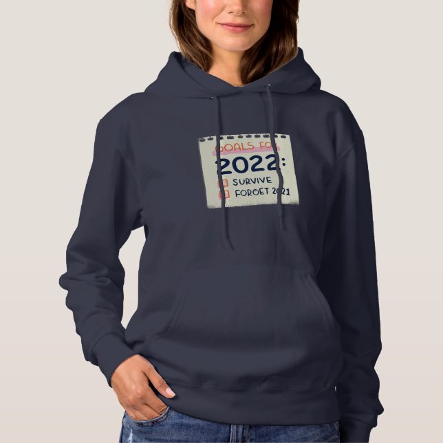 Goals for 2022: Survive, Forget 2021 Hoodie (Front)
