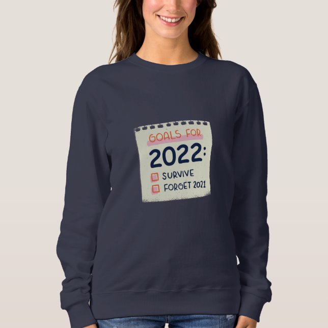 Goals for 2022: Survive, Forget 2021 Sweatshirt (Front)