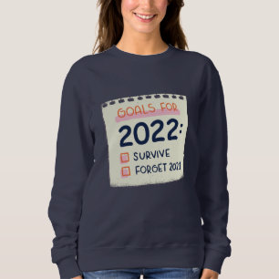 Goals for 2022: Survive, Forget 2021 Sweatshirt