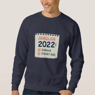 Goals for 2022: Survive, Forget 2021 Sweatshirt
