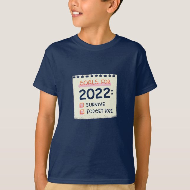 Goals for 2022: Survive, Forget 2021 T-Shirt (Front)